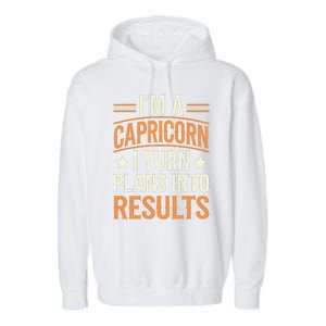 IM A Capricorn I Turn Plans Into Results Garment-Dyed Fleece Hoodie