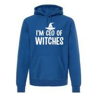 I Am Ceo Of Witches Cute Gift Premium Hoodie