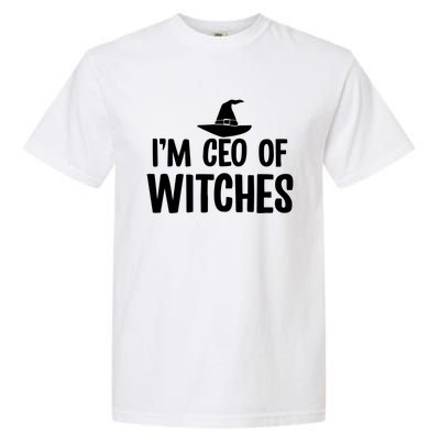 I Am Ceo Of Witches Cute Gift Garment-Dyed Heavyweight T-Shirt