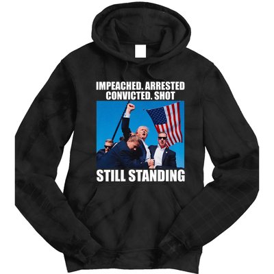 Impeached Arrested Convicted Shot Still Standing Tie Dye Hoodie