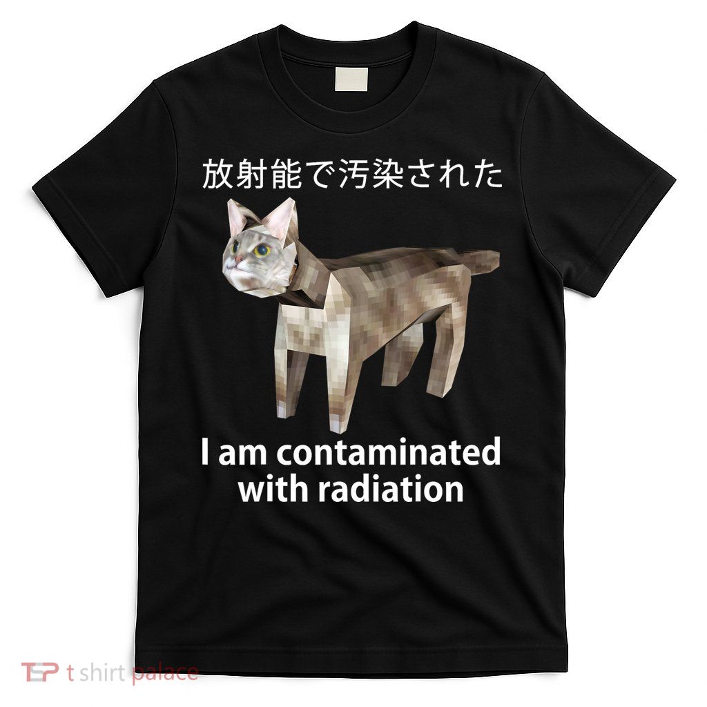 I Am Contaminated With Radiation Japanese Cat T-Shirt