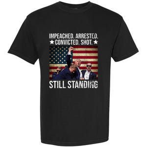 Impeached Arrested Convicted Shot Still Standing Garment-Dyed Heavyweight T-Shirt