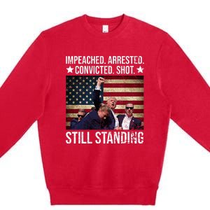 Impeached Arrested Convicted Shot Still Standing Premium Crewneck Sweatshirt