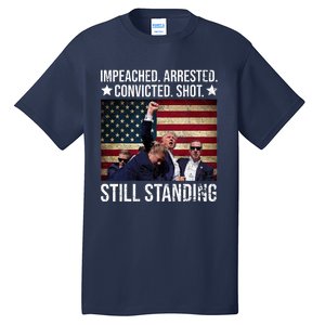 Impeached Arrested Convicted Shot Still Standing Tall T-Shirt