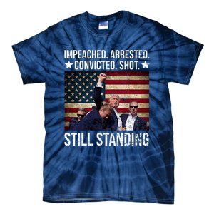 Impeached Arrested Convicted Shot Still Standing Tie-Dye T-Shirt