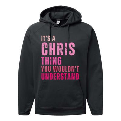 ItS A Chris Thing You WouldnT Understand Chris Performance Fleece Hoodie