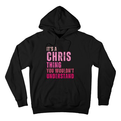 ItS A Chris Thing You WouldnT Understand Chris Hoodie