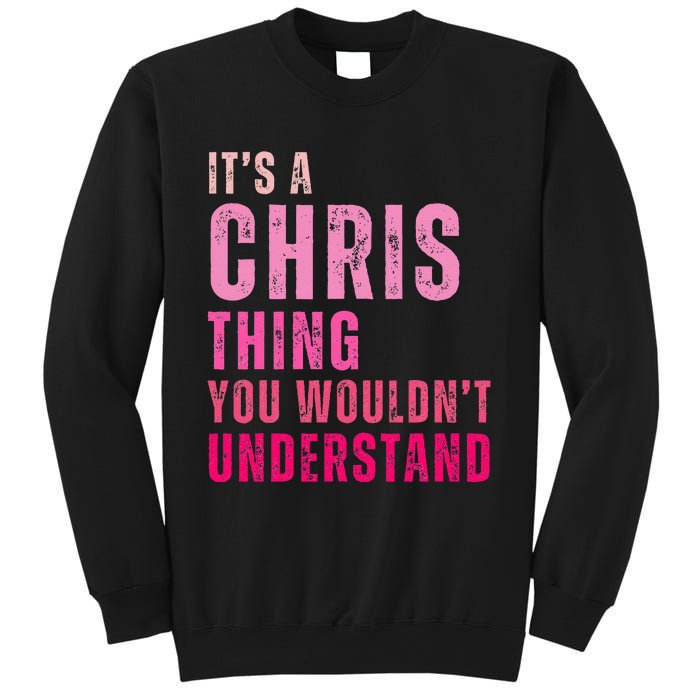 ItS A Chris Thing You WouldnT Understand Chris Sweatshirt