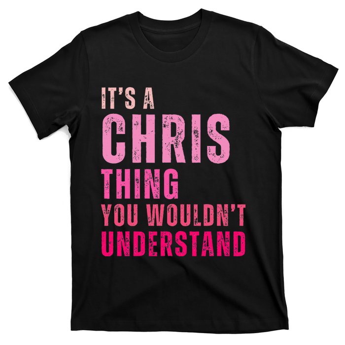 ItS A Chris Thing You WouldnT Understand Chris T-Shirt