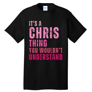 ItS A Chris Thing You WouldnT Understand Chris Tall T-Shirt