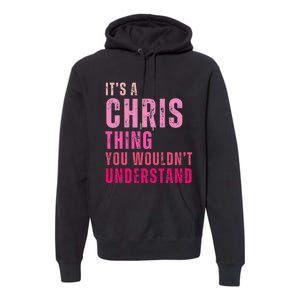 ItS A Chris Thing You WouldnT Understand Chris Premium Hoodie