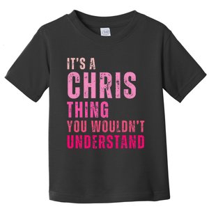 ItS A Chris Thing You WouldnT Understand Chris Toddler T-Shirt