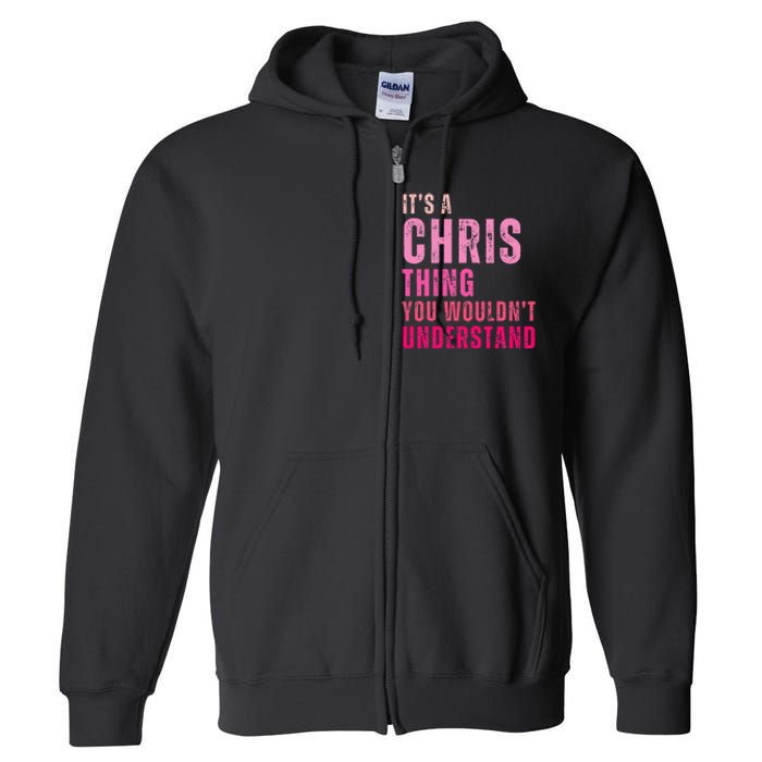 ItS A Chris Thing You WouldnT Understand Chris Full Zip Hoodie