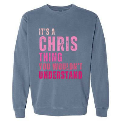 ItS A Chris Thing You WouldnT Understand Chris Garment-Dyed Sweatshirt