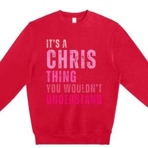 ItS A Chris Thing You WouldnT Understand Chris Premium Crewneck Sweatshirt