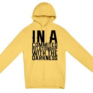 In A Commited Relationship With The Darkness Gift Premium Pullover Hoodie