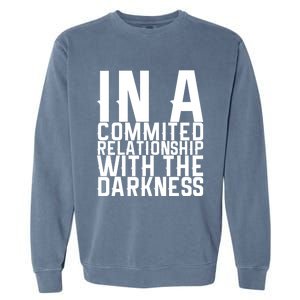 In A Commited Relationship With The Darkness Gift Garment-Dyed Sweatshirt