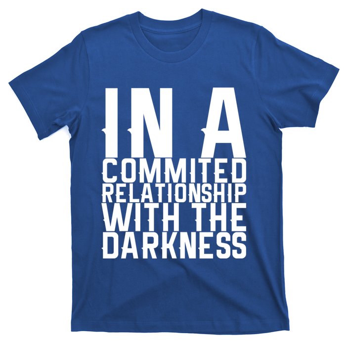 In A Commited Relationship With The Darkness Gift T-Shirt