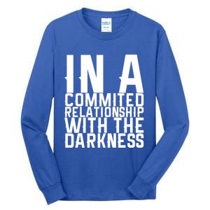 In A Commited Relationship With The Darkness Gift Tall Long Sleeve T-Shirt