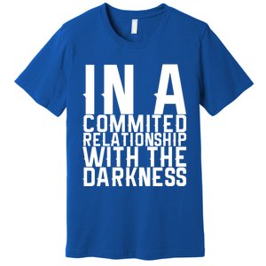 In A Commited Relationship With The Darkness Gift Premium T-Shirt