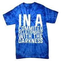 In A Commited Relationship With The Darkness Gift Tie-Dye T-Shirt