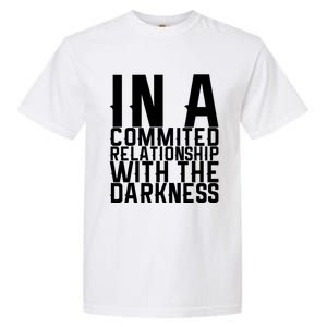 In A Commited Relationship With The Darkness Gift Garment-Dyed Heavyweight T-Shirt