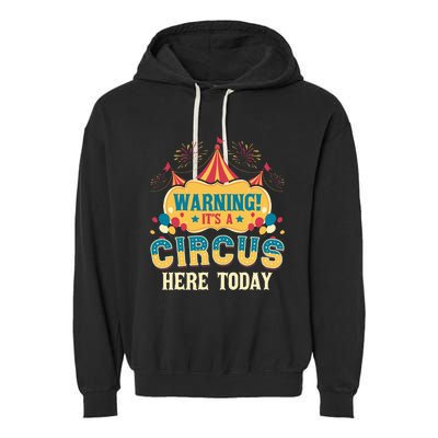 ItS A Circus Here Today Circus Birthday Garment-Dyed Fleece Hoodie