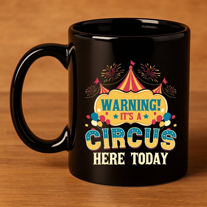 ItS A Circus Here Today Circus Birthday 11oz C Handle Ceramic Mug
