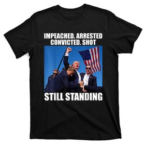 Impeached Arrested Convicted Shot Still Standing Donald Trump T-Shirt