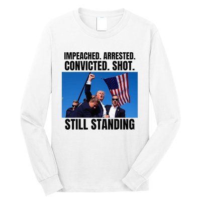 Impeached Arrested Convicted Shot Still Standing Us Flag Long Sleeve Shirt