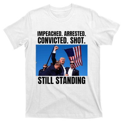 Impeached Arrested Convicted Shot Still Standing Us Flag T-Shirt