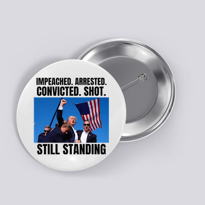 Impeached Arrested Convicted Shot Still Standing Us Flag Button