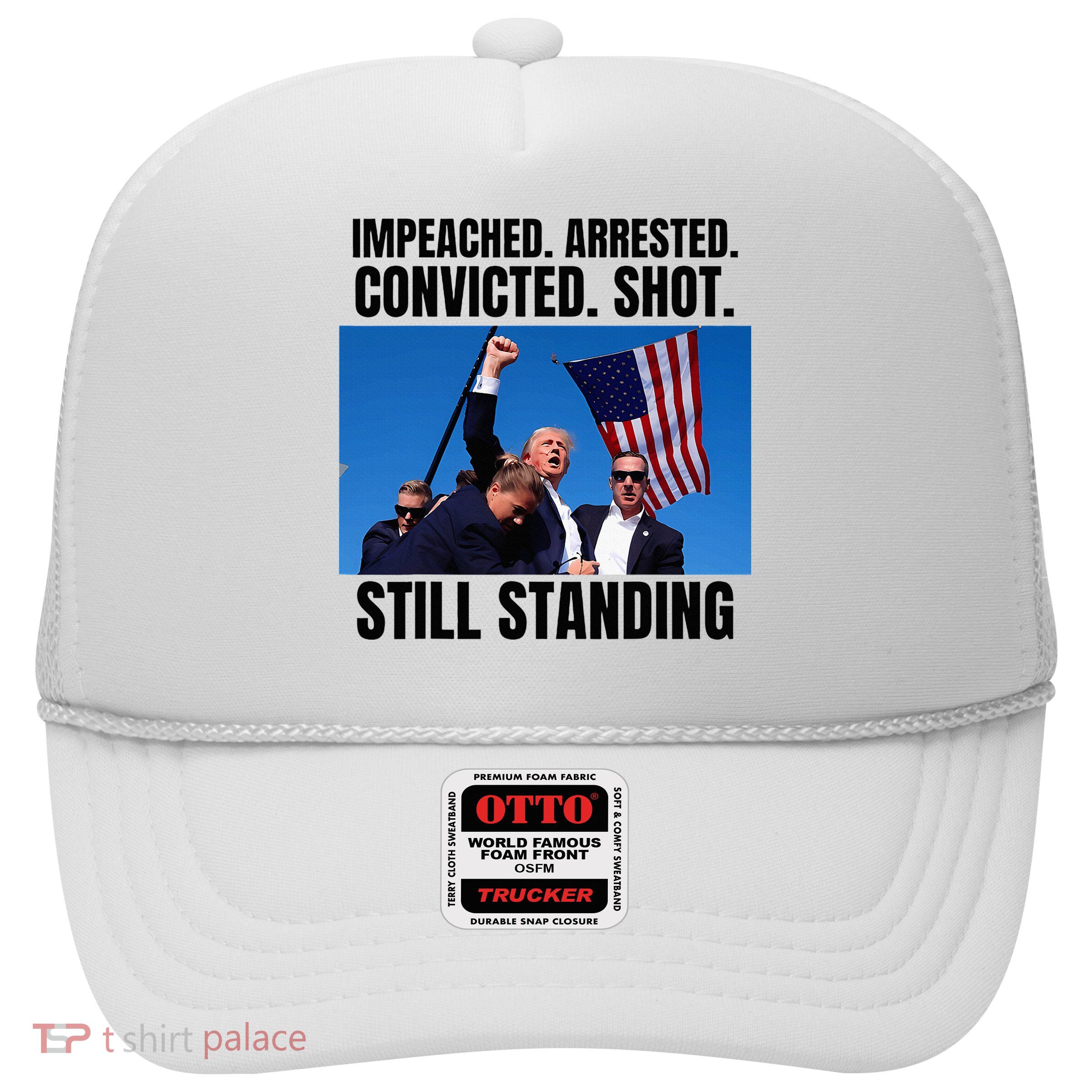 Impeached Arrested Convicted Shot Still Standing Us Flag Trucker Hat