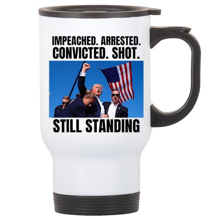 Impeached Arrested Convicted Shot Still Standing Us Flag Stainless Steel Travel Mug