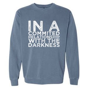 In A Commited Relationship With The Darkness Cool Gift Garment-Dyed Sweatshirt