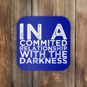 In A Commited Relationship With The Darkness Cool Gift Coaster