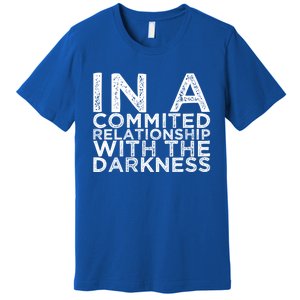 In A Commited Relationship With The Darkness Cool Gift Premium T-Shirt