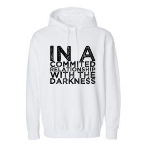 In A Commited Relationship With The Darkness Cool Gift Garment-Dyed Fleece Hoodie