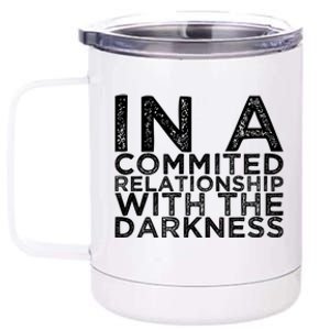 In A Commited Relationship With The Darkness Cool Gift 12 oz Stainless Steel Tumbler Cup