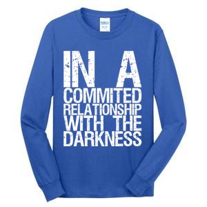 In A Commited Relationship With The Darkness Gift Tall Long Sleeve T-Shirt