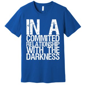 In A Commited Relationship With The Darkness Gift Premium T-Shirt