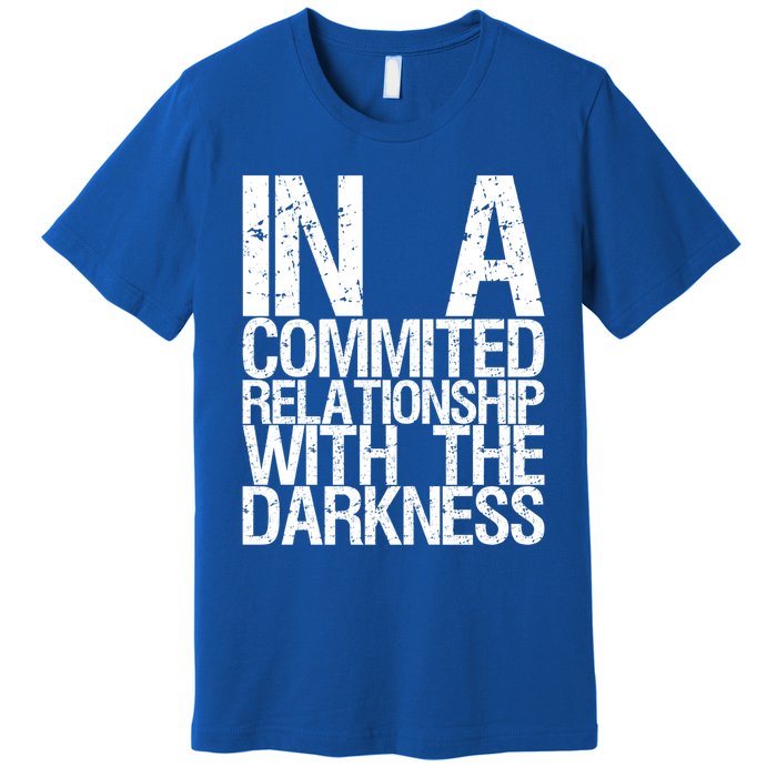 In A Commited Relationship With The Darkness Gift Premium T-Shirt