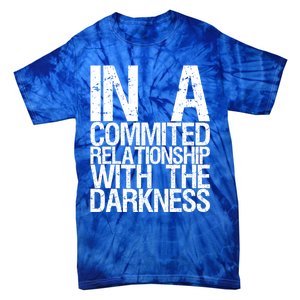 In A Commited Relationship With The Darkness Gift Tie-Dye T-Shirt