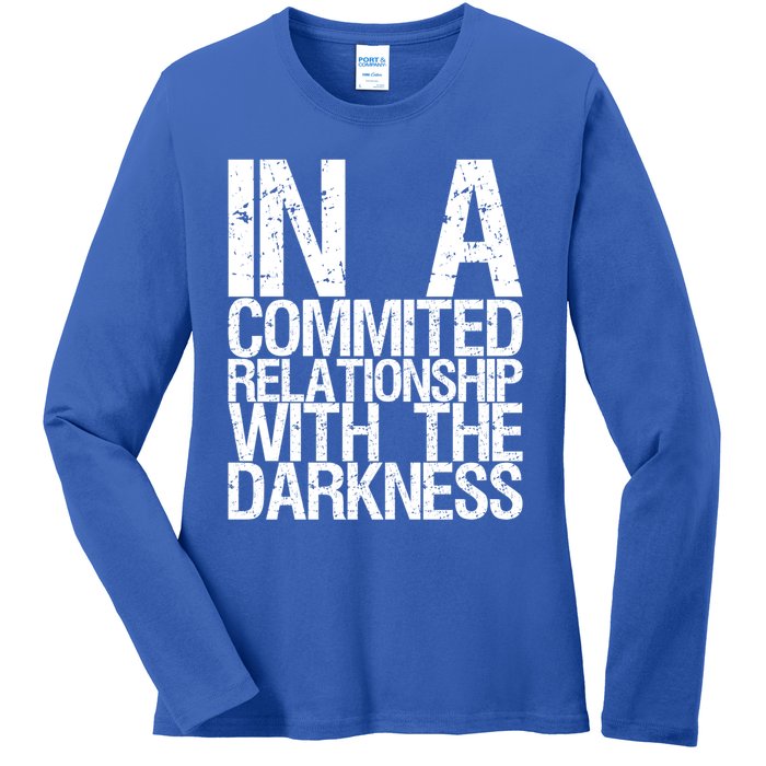 In A Commited Relationship With The Darkness Gift Ladies Long Sleeve Shirt