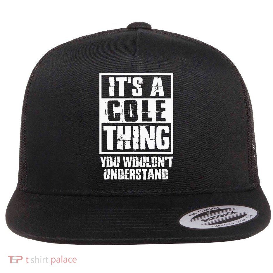ItS A Cole Thing You WouldnT Understand Flat Bill Trucker Hat