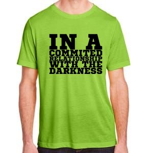 In A Commited Relationship With The Darkness Meaningful Gift Adult ChromaSoft Performance T-Shirt