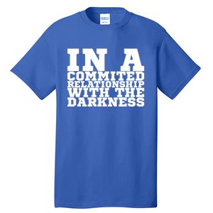 In A Commited Relationship With The Darkness Meaningful Gift Tall T-Shirt