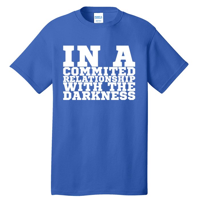 In A Commited Relationship With The Darkness Meaningful Gift Tall T-Shirt