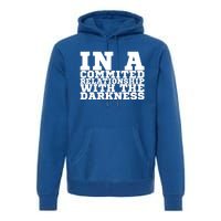 In A Commited Relationship With The Darkness Meaningful Gift Premium Hoodie