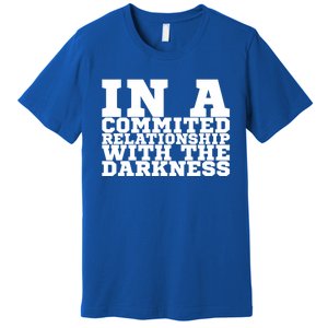 In A Commited Relationship With The Darkness Meaningful Gift Premium T-Shirt